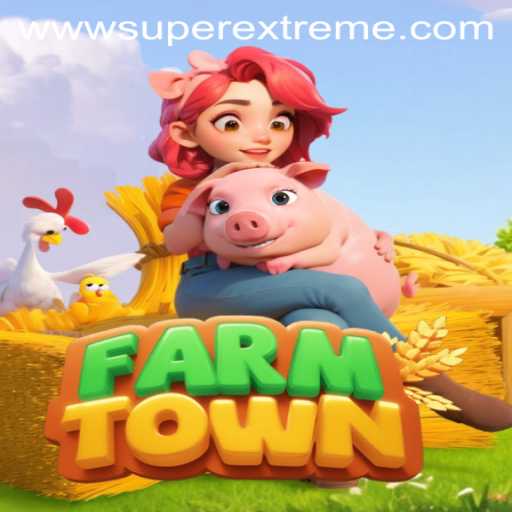 FarmTown: Unveiling the SuperExtreme Version - An In-Depth Overview